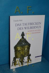 Das Taufbecken des Wilbernus  - Claudia Höhl. Mit Fotogr. von Manfred Zimmermann / Dommuseum Hildesheim: Schätze aus dem Dom zu Hildesheim , Bd. 2