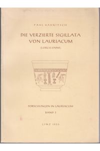 Die verzierte Sigillata von Lauriacum (Lorch-Enns). Mit 102 Tafeln, 3 Abbildungen im text und 1 Kartenskizze