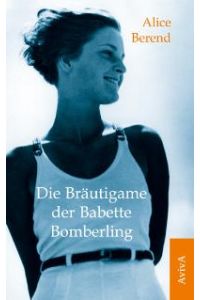 Die Bräutigame der Babette Bomberling. Roman.