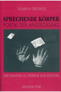 Sprechende Körper - Poetik der Ansteckung.   - Performativa in Literatur und Rhetorik.