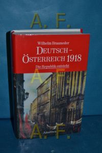Deutsch-Österreich 1918 : die Republik entsteht
