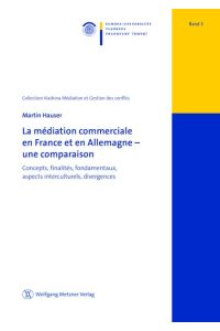 La médiation commerciale en France et en Allemagne - une comparaison (Collection Viadrina Band 3) (Viadrina-Schriftenreihe zu Mediation und Konfliktmanagement)