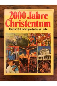 2000 Jahre Christentum: Illlustrierte Kirchengeschichte in Farbe mit mehr als 1300 Farbbildern und kirchengeschichtlichen Lexikon