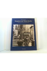 Requiem auf West-Berlin.   - Bilder aus einer verlorenen Zeit. Hrsg. v. Manfred Heckmann und Julius H. Schoeps.