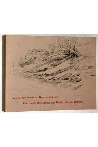 Les Voyages secrets de Monsieur Courbet.   - Unbekannte Reiseskizzen aus Baden, Spa und Biarritz.