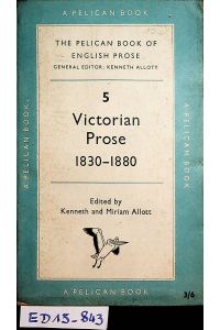 Victorian prose : 1830-1880. (=The Pelican book of English prose, 5 Vol. Victorian prose : 1830-1880) (=Pelican books, A 364. )