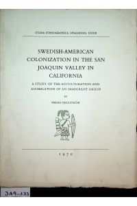Swedish-American colonization in the San Joaquin Valley in California : a study of the acculturation and assimilation of an immigrant group. (=Studia ethnographica Upsaliensia ; 33)
