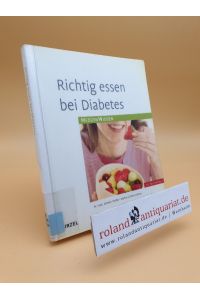 Richtig essen bei Diabetes / Monika Toeller ; Waltraud Schumacher / MedizinWissen