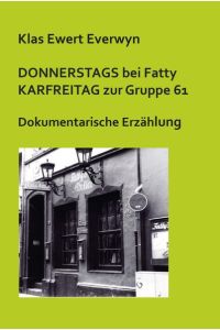 Donnerstags bei Fatty. Karfreitag zur Gruppe 61: Dokumentarische Erzählung. Reihe Dokumente Nr. 12 der Nyland-Stiftung