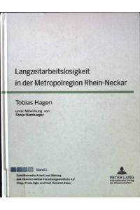 Langzeitarbeitslosigkeit in der Metropolregion Rhein-Neckar.   - Schriftenreihe Arbeit und Bildung des Heinrich-Vetter-Forschungsinstituts e.V. ; Bd. 1