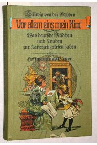 Vor allem eins mein Kind. Was deutsche Mädchen und Knaben zur Kaiserzeit gelesen haben.