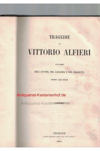 Tragedie di Vittorio Alfieri, coi pareri dell'Autore, del Casalbigi e del Cesarotti. Intorno alle stesse. ;coi pareri dell'Autore, del Casalbigi e del Cesarotti. Intorno alle stesse.