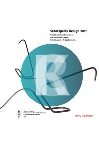 Staatspreis Design 2011  - Projekte der StaatspreisträgerInnen zum Staatspreis Design Winning Projects in the Austrian National Design Prize