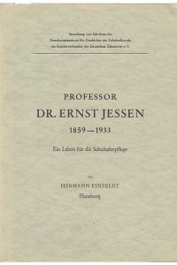 Professor Dr. Ernst Jessen (1859 - 1933). Ein Leben für die Schulzahnpflege.
