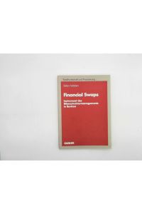 Financial Swaps: Instrument des Bilanzstrukturmanagements in Banken (Schriftenreihe für Kreditwirtschaft und Finanzierung, Band 6)