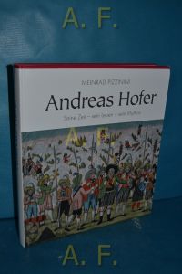 Andreas Hofer : seine Zeit - sein Leben - sein Mythos.