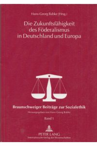 Die Zukunftsfähigkeit des Föderalismus in Deutschland und Europa.   - (= Braunschweiger Beiträge zur Sozialethik, Band 1).