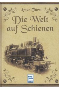 Die Welt auf Schienen.   - Unveränderter Nachdruck der Ausgabe des Albert Langen Verlags, München 1918.