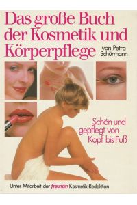 Das große Buch der Kosmetik und Körperpflege.   - Schön und gepflegt von Kopf bis Fuß.