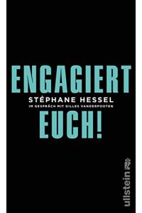 Engagiert Euch! : im Gespräch mit Gilles Vanderpooten.   - Stéphane Hessel. Aus dem Franz. von Michael Kogon / Ullstein Streitschrift