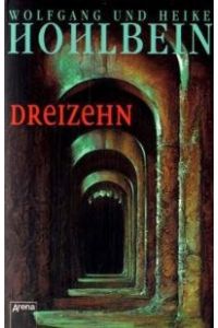 Dreizehn.   - Wolfgang und Heike Hohlbein / Arena-Taschenbuch ; Bd. 2897