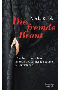 Die fremde Braut: Ein Bericht aus dem Inneren des türkischen Lebens in Deutschland  - Ein Bericht aus dem Inneren des türkischen Lebens in Deutschland