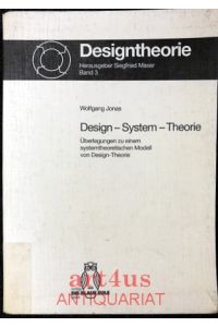 Design - System - Theorie : Überlegungen zu einem systemtheoretischen Modell von Design-Theorie.   - Designtheorie ; 3