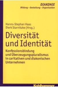 Diversität und Identität : Konfessionsbindung und Überzeugungspluralismus in caritativen und diakonischen Unternehmen.