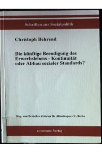Die künftige Beendigung des Erwerbslebens - Kontinuität oder Abbau sozialer Standards?.   - Schriften zur Sozialpolitik ; Bd. 3