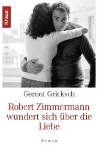 Robert Zimmermann wundert sich über die Liebe : Roman.   - Gernot Gricksch / Knaur ; 62512