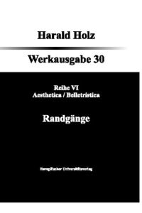 Bd. 30 Randgänge: Reihe VI - Aesthetica/Belletristica (Harald Holz Werkausgabe)