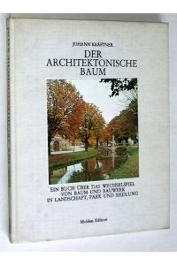 Der Architektonische Baum.   - Ein Buch über das Wechselspiel von Baum und Bauwerk in Landschaft, Park und Siedlung.