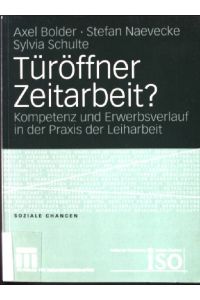 Türöffner Zeitarbeit? : Kompetenz und Erwerbsverlauf in der Praxis der Leiharbeit.   - Soziale Chancen ; Bd. 3