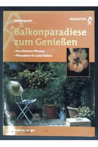 Balkonparadiese zum Genießen : die schönsten Pflanzen ; Pflanzpläne für jeden Balkon.   - Frank von Berger / Gartenpraxis