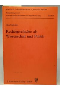 Rechtsgeschichte als Wissenschaft und Politik  - Abhandlungen zur rechtswissenschaftlichen Grundlagenforschung ;Bd. 10
