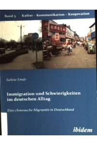 Immigration und Schwierigkeiten im deutschen Alltag : eine chinesische Migrantin in Deutschland.   - Kltur - Kommunikation - Kooperation ; Bd. 5