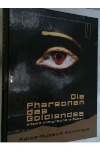 Die Pharaonen des Goldlandes. antike Königreiche im Sudan.