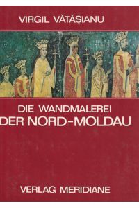 Die Wandmalerei der Nord-Moldau. [Aus dem Rumänischen übertragen von Juliana Fabritius-Dancu].