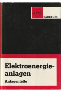 VEM-Handbuch Elektroenergieanlagen. Anlagenteile. [378 Bilder, 135 Tafeln].