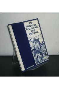 Alt-Marburger Geschichten und Gestalten. Von Hermann Bauer. (= Marburger Stadtschriften zur Geschichte und Kultur, Band 20).