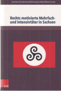 Rechts motivierte Mehrfach- und Intensivtäter in Sachsen.   - Hannah-Arendt-Institut für Totalitarismusforschung: Berichte und Studien ; Nr. 69.