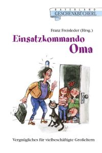 Einsatzkommando Oma  - Vergnügliches für vielbeschäftigte Großeltern