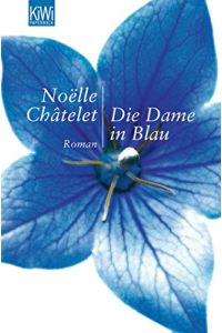 Die Dame in Blau : Roman.   - NoeÍülle ChÃ¢telet. Aus dem Franz. von Uli Wittmann / KiWi ; 922 : Paperback