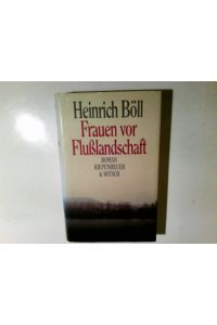Frauen vor Flusslandschaft : Roman in Dialogen u. Selbstgesprächen.   - Heinrich Böll