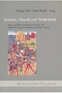 Emotion, Gewalt und Widerstand.   - Spannungsfelder zwischen geistlichem und weltlichem Leben in Mittelalter und früher Neuzeit.