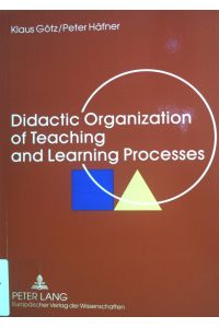 Didactic organization of teaching and learning processes : a textbook for schools and adult education.