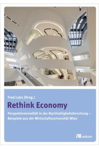 Rethink economy : Perspektivenvielfalt in der Nachhaltigkeitsforschung - Beispiele aus der Wirtschaftsuniversität Wien.   - Fred Luks (Hrsg.)