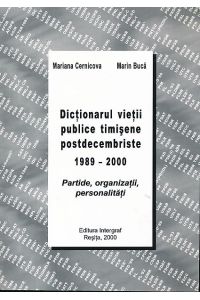 Dictionarul vietii publice timisene postdecembriste 1989 - 2000.   - Partide, organizatii, personalitati.