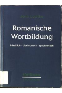 Romanische Wortbildung : inhaltlich - diachronisch - synchronisch.   - Stauffenburg-Handbücher