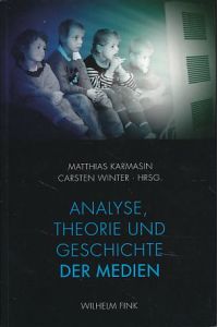 Analyse, Theorie und Geschichte der Medien. Festschrift für Werner Faulstich.